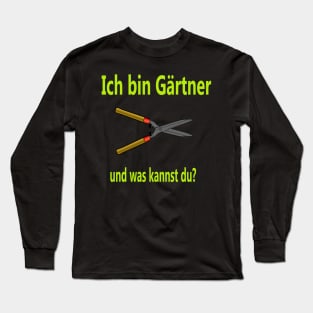 Ich bin Gärtner und was kannst du? Long Sleeve T-Shirt